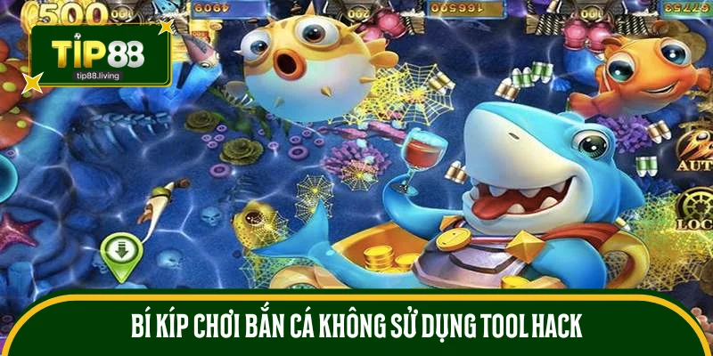 Bí kíp chơi bắn cá không sử dụng tool hack