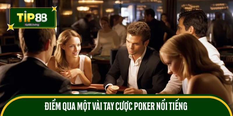 Điểm qua một vài tay cược poker nổi tiếng 