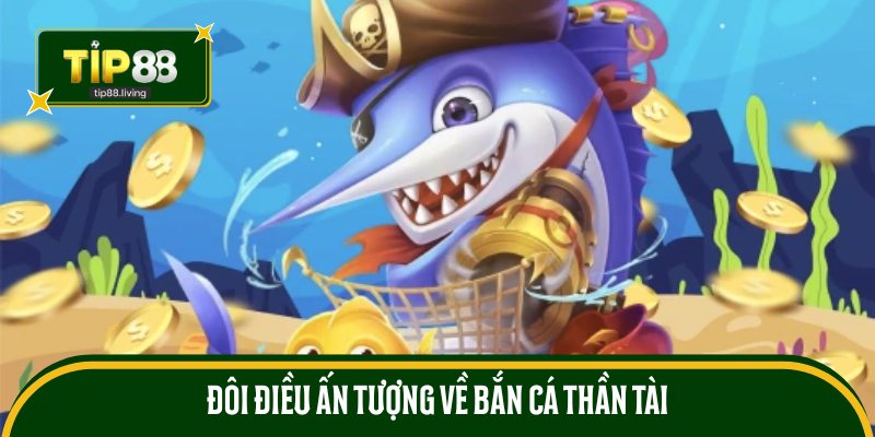 Đôi điều ấn tượng về bắn cá thần tài