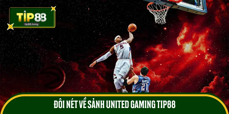 Đôi nét về sảnh United Gaming TIP88