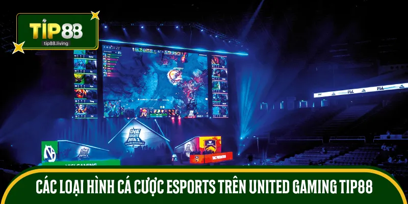 Khám phá các loại hình cá cược Esports hot trên United Gaming TIP88