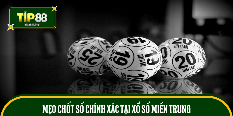Mẹo chốt số chính xác tại xổ số miền Trung