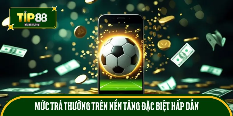 Mức trả thưởng trên nền tảng đặc biệt hấp dẫn người chơi
