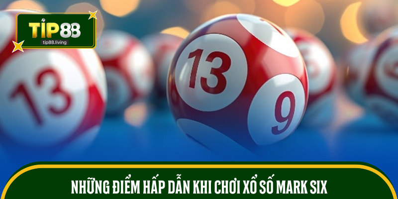 Những điểm hấp dẫn khi chơi xổ số Mark Six