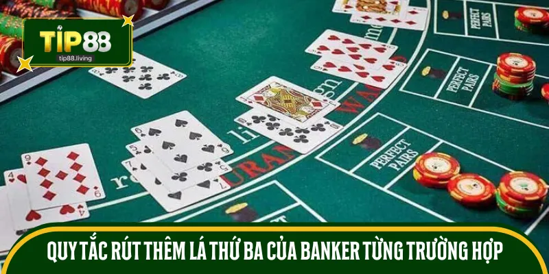 Quy tắc rút thêm lá thứ ba của Banker từng trường hợp