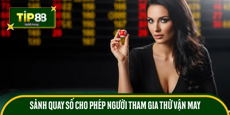 Sảnh quay số cho phép người tham gia thử vận may