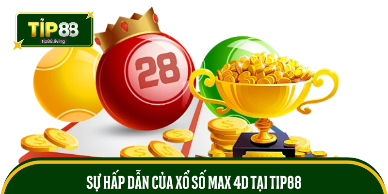 Sự hấp dẫn của xổ số Max 4D tại TIP88