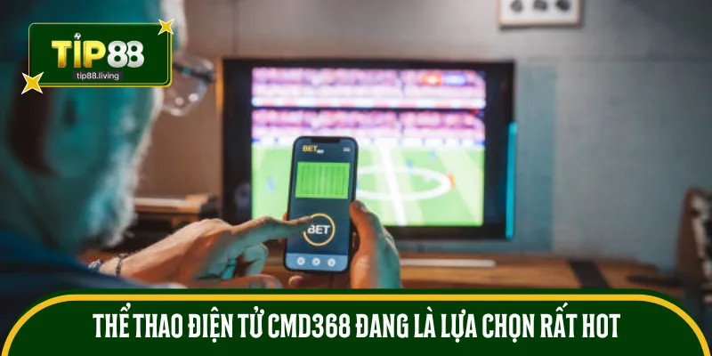 Thể thao điện tử CMD368 đang là lựa chọn rất hot