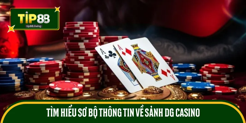 Tìm hiểu sơ bộ thông tin về sảnh DG Casino
