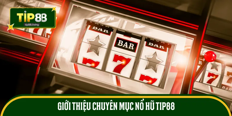 Tổng quan về sảnh nổ hũ TIP88
